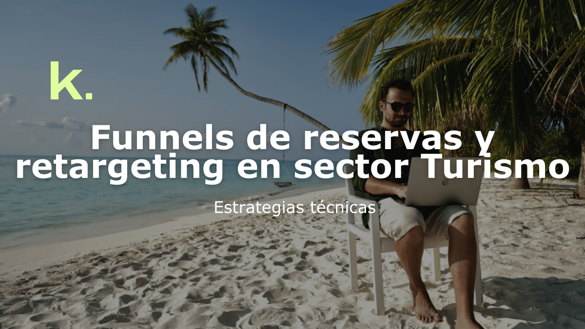 Funnels de reservas y retargeting en sector Turismo
