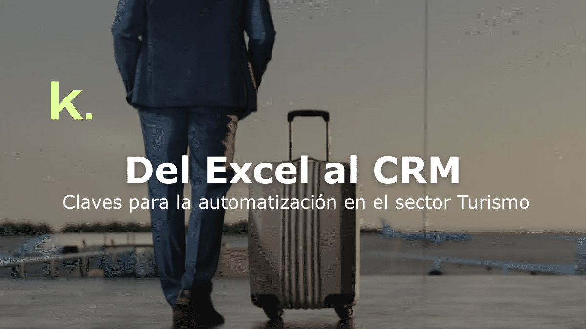 Del Excel al CRM: Clave para la automatización en el sector turismo