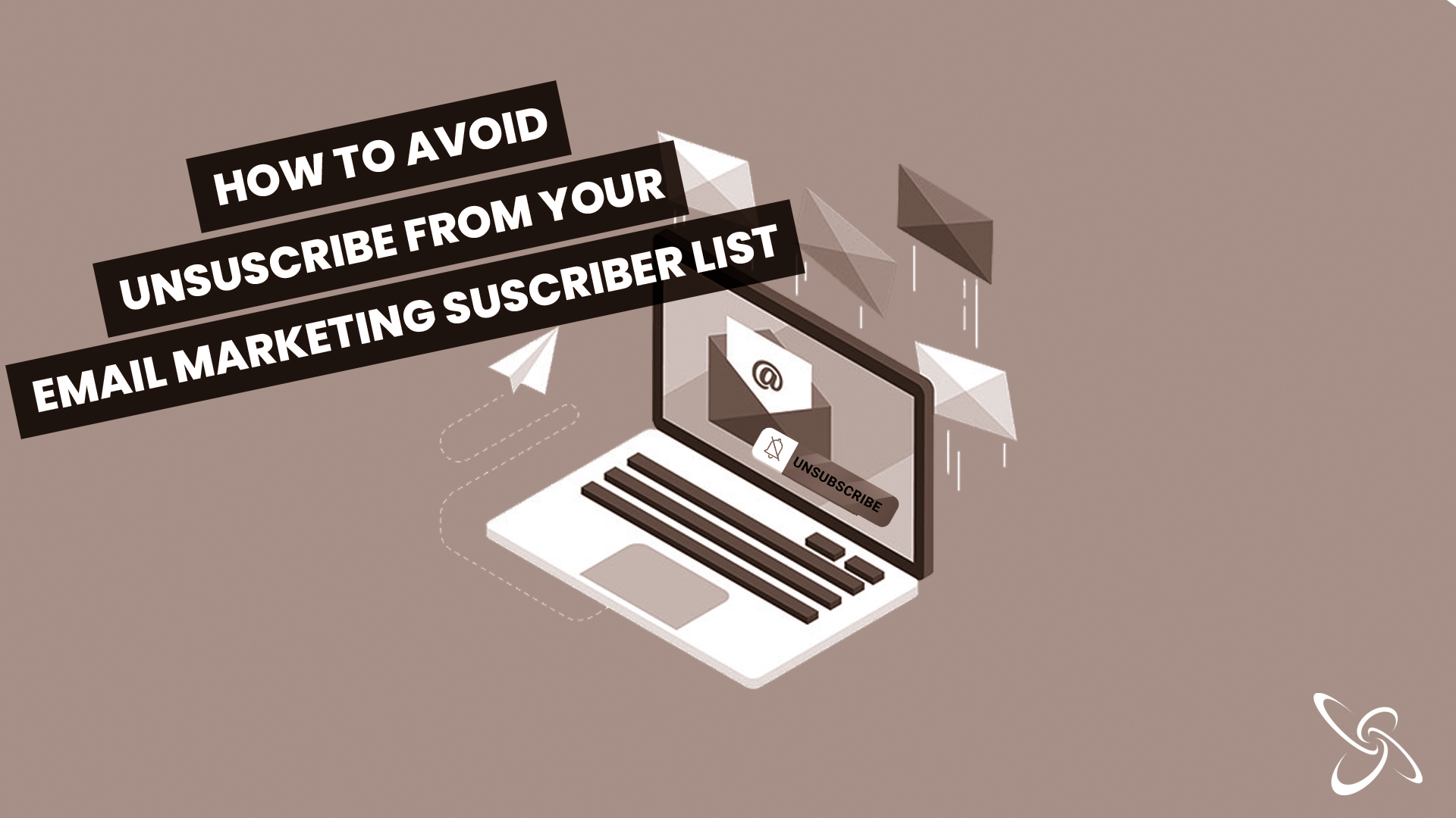 how to avoid unsuscribe from your email marketing suscriber list