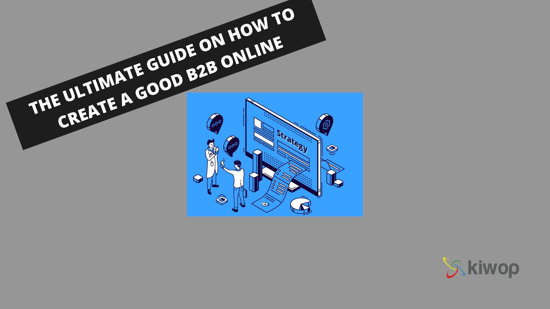 The ultimate guide on how to create a good B2B online