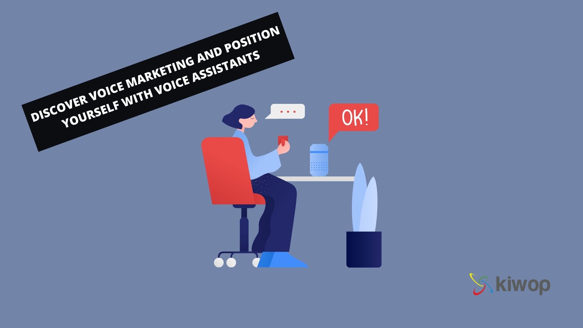 Discover voice marketing and position yourself with voice assistants