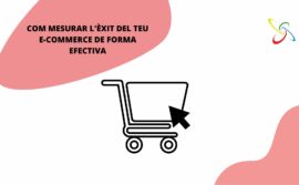 Com mesurar l’èxit del teu e-commerce de forma efectiva