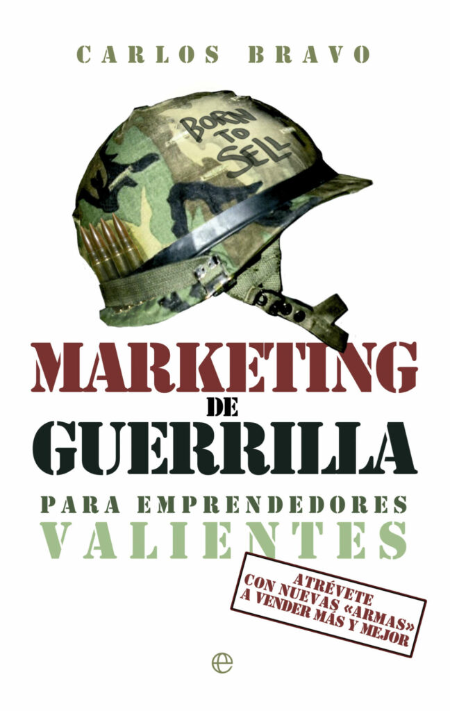 Marketing de guerrilla para emprendedores valientes. Carlos Bravo