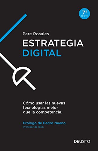  Estrategia Digital: Cómo usar las nuevas tecnologías mejor que la competencia. Pere Rosales