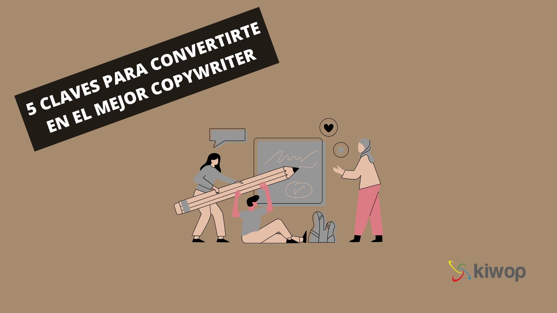 Cinco claves para convertirte en el mejor copywriter