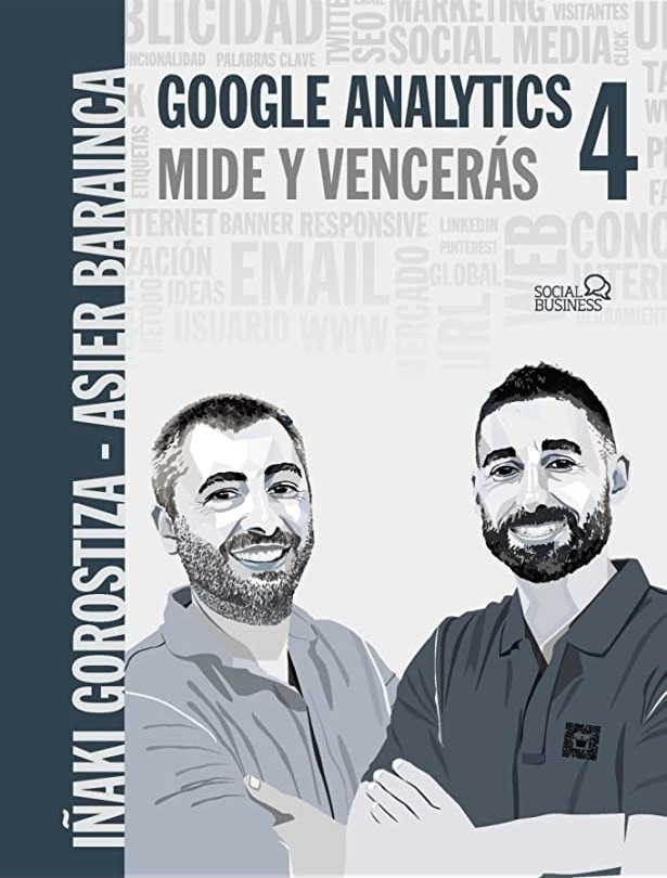 Google Analytics 4. Mide y Vencerás. Iñaki Gorostiza, Asier Barainca