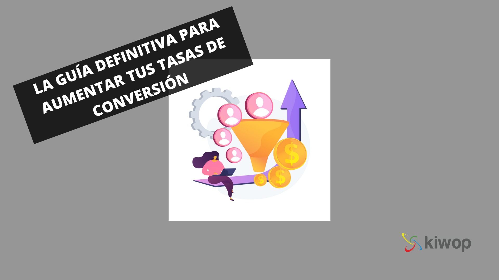 La guía definitiva par aumentar tus tasas de conversión