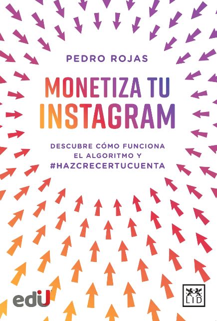 Monetizagram: Descubre cómo funciona el algoritmo de Instagram. Pedro Rojas