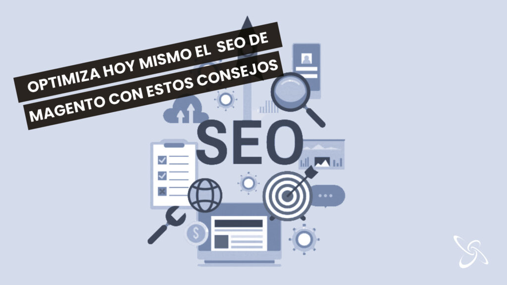 Optimiza hoy mismo el SEO de Magento con estos consejos