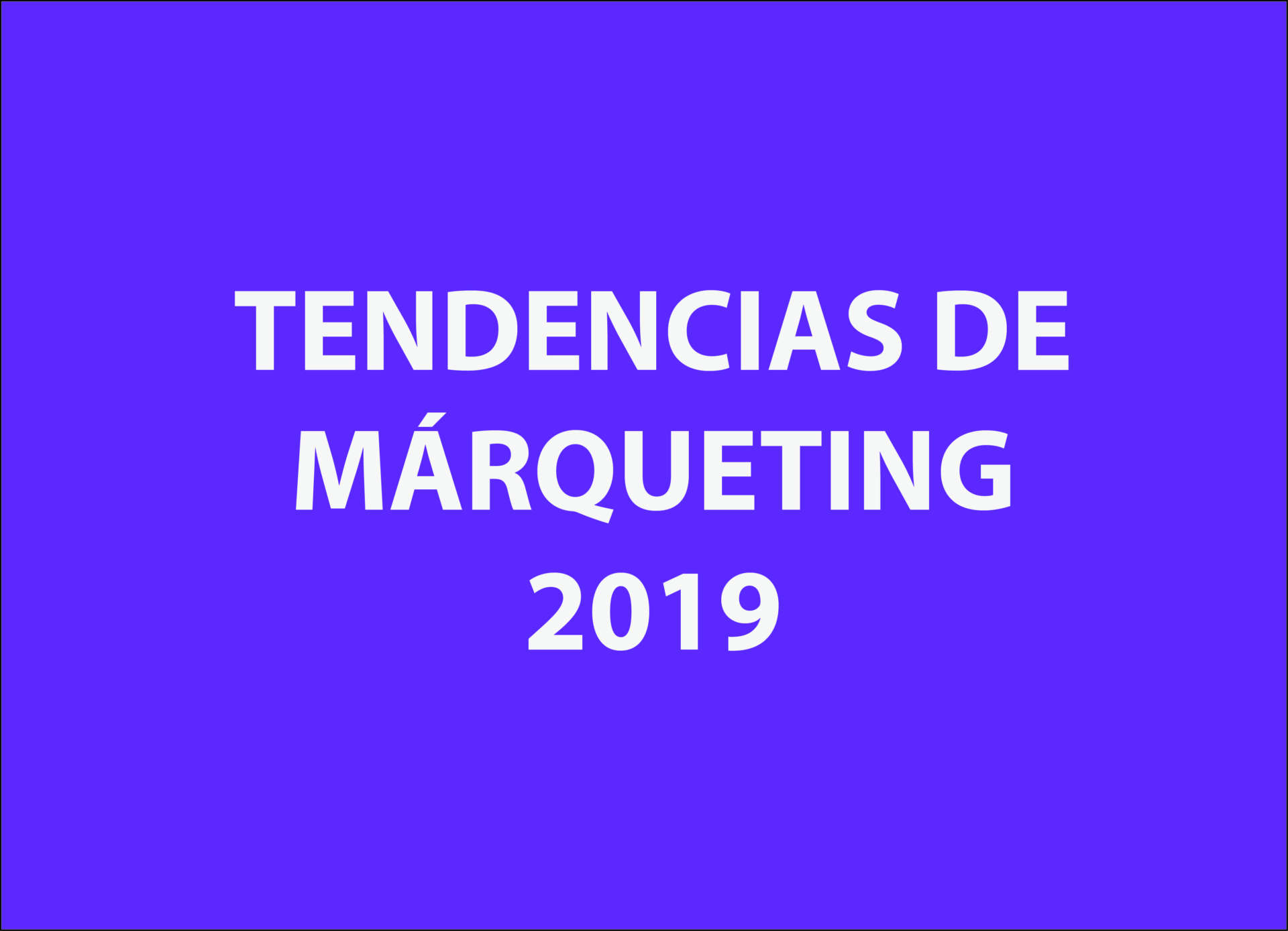 Tendencias de marketing 2019