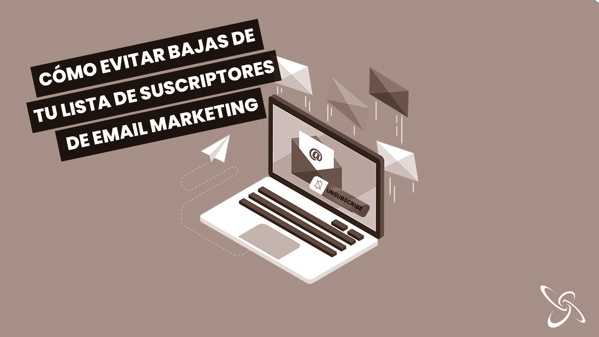 Cómo evitar bajas de tu lista de suscriptores en email marketing