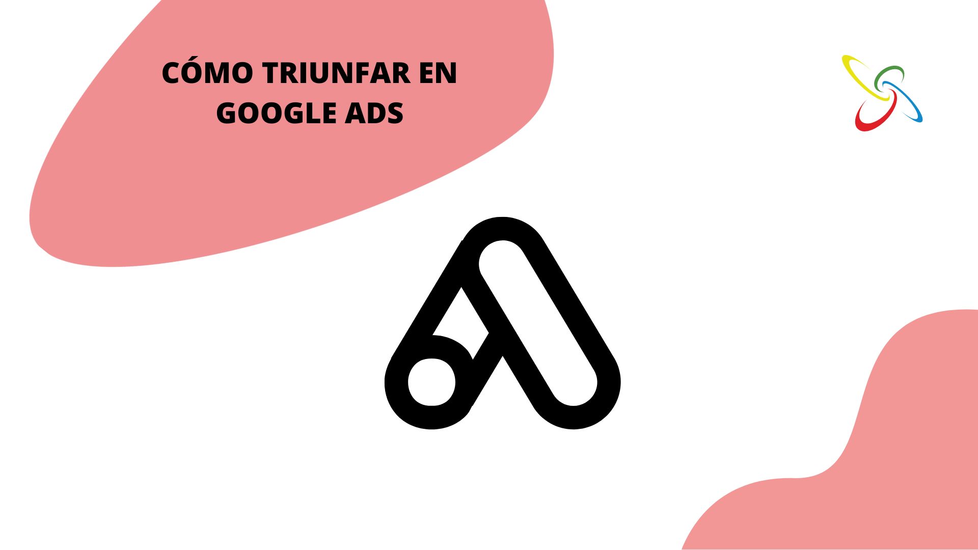 Cómo triunfar en Google Ads