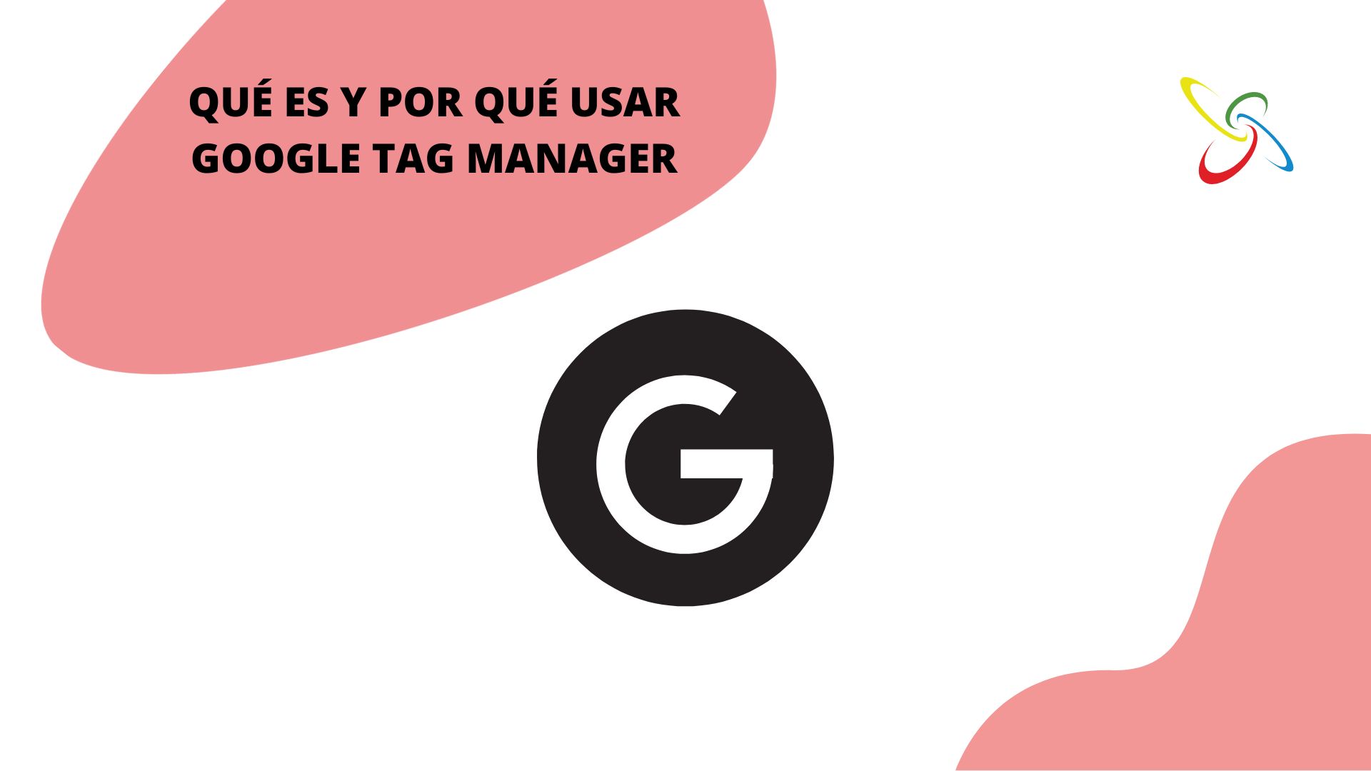 Qué es y por qué usar Google Tag Manager