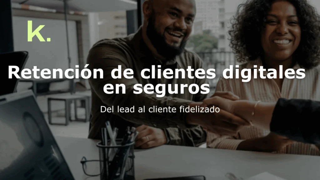 Retención de clientes digitales en seguros: Fidelizar leads