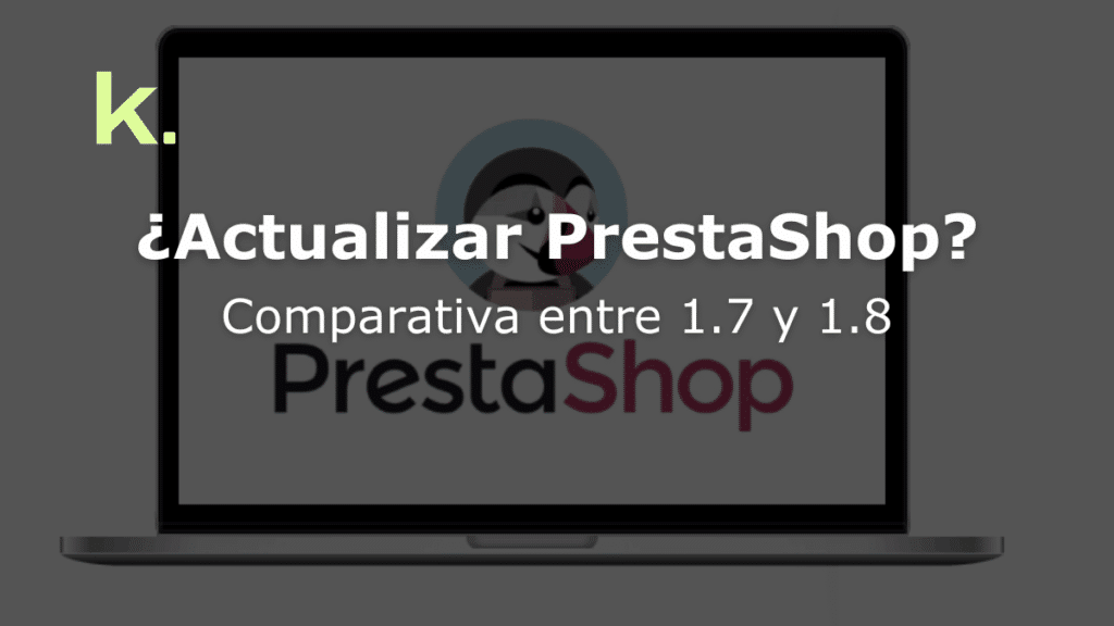 ¿Actualizar PrestaShop? Comparativa entre 1.7 y 1.8